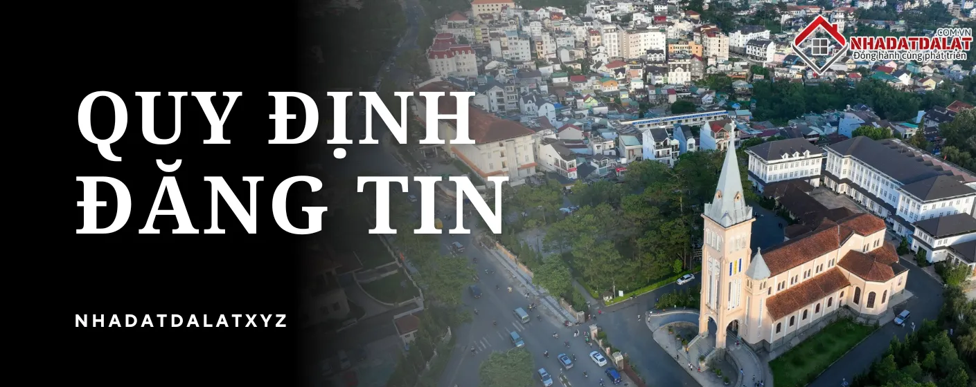 Quy định đăng tin Nhà đầt Đà Lạt XYZ